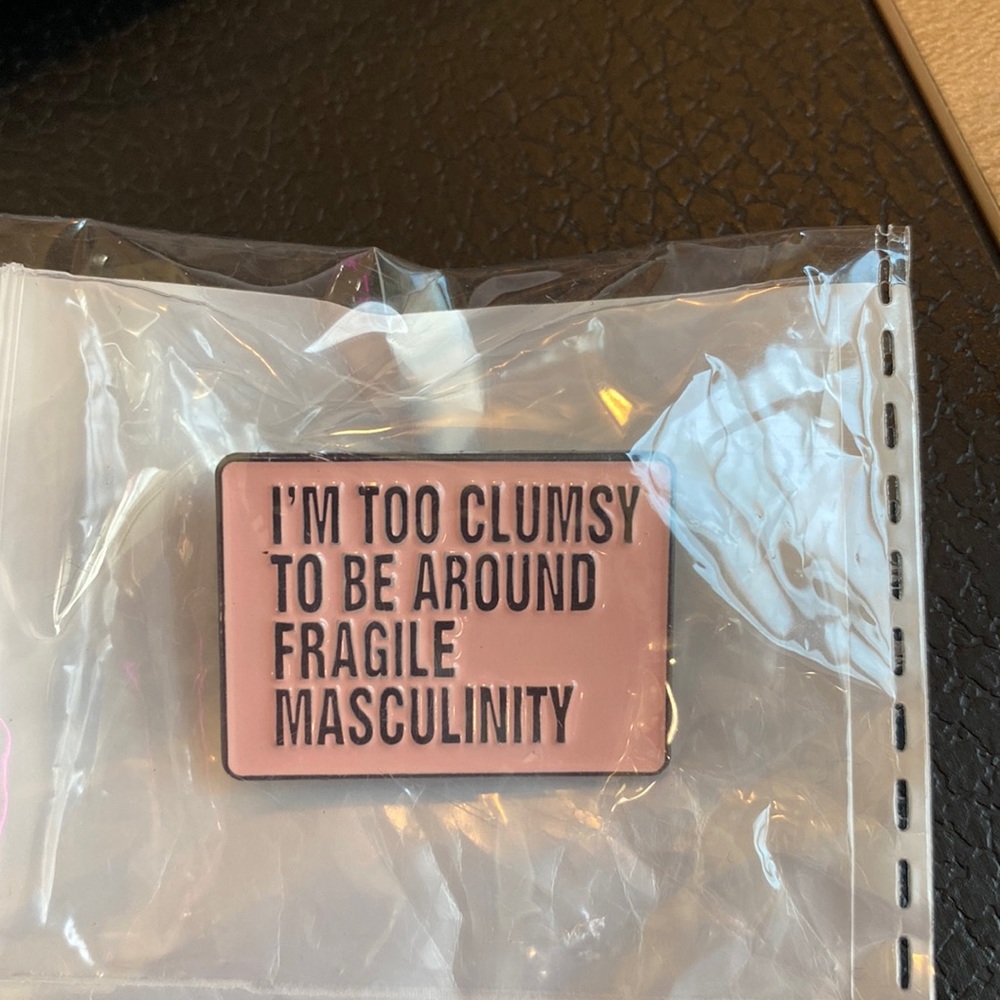 “I’m too clumsy to be around fragile masculinity” enamel pin